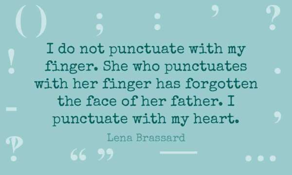 An assortment of punctuation marks surrounding the words "I do not punctuate with my finger. She who punctuates with her finger has forgotten the face of her father. I punctuate with my heart."